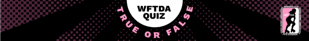 WFTDA Quiz - True or False